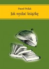 Jak wydać książkę - Paweł Pollak