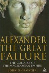 Alexander the Great Failure: The Collapse of the Macedonian Empire - John D. Grainger