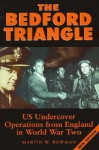 The Bedford Triangle: Us Undercover Operations From England In World War Two - Martin W. Bowman