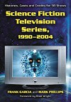 Science Fiction Television Series, 1990-2004: Histories, Casts and Credits for 58 Shows - Frank Garcia, Mark Phillips