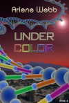 Under Color (The Colors, #4) - Arlene Webb