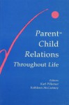 Parent-Child Relations Throughout Life - Karl Pillemer, Kathleen McCartney