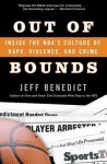 Out of Bounds: Inside the NBA's Culture of Rape, Violence, and Crime - Jeff Benedict