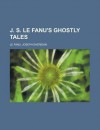 J. S. Le Fanu's Ghostly Tales, Volume 3 J. S. Le Fanu's Ghostly Tales, Volume 3 - Joseph Sheridan Le Fanu