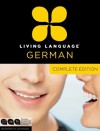 Living Language German, Complete Edition: Beginner through advanced course, including 3 coursebooks, 9 audio CDs, and free online learning - Living Language