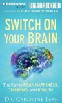 Switch on Your Brain: The Key to Peak Happiness, Thinking, and Health - Caroline Leaf