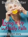 Living it Up in Fiddly Falls: A Short Story - Brenda Coulter