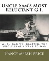 Uncle Sam's Most Reluctant G.I.: When Dad Was Drafted, the Whole Family Went to War - Nancy Price, Theodore Price, Jay Price