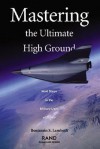 Mastering the Ultimate High Ground: Next Steps in the Military Use of Space - Benjamin S. Lambeth