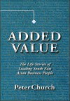 Added Value: The Life Stories of Leading South East Asian Business People - Peter Church