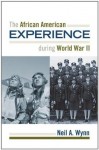 The African American Experience during World War II (The African American History Series) - Neil A. Wynn