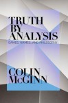 Truth By Analysis: Games, Names, And Philosophy - Colin McGinn