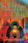 The Golden Buddha Changing Masks: An Opening to Transformative Theatre - Mark Olsen