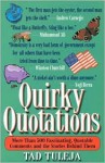 Quirky Quotations: More Than 500 Fascinating, Quotable Comments And The Stories Behind Them - Tad Tuleja