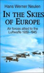 In the Skies of Europe: Air Forces Allied to the Luftwaffe 1939-1945 - Hans Werner Neulen, Alex Vanags-Baginskis