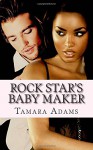 Rock Star's Baby Maker - Tamara Adams