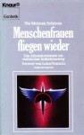 Menschenfrauen fliegen wieder. Die Jahreskreisfeste als weiblicher Initiationsweg - Ute Manan Schiran, Luisa Francia, Sara-Ester Schiran