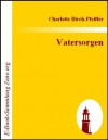 Vatersorgen : Komisches Zeitgemälde in drei Akten (German Edition) - Charlotte Birch-Pfeiffer