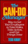 The Can-Do Manager: How to Get Your Employees to Take Risks, Take Action, and Get Things Done - Tess Kirby