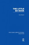 The Little Ed Book (RLE Edu E): Volume 1 (Routledge Library Editions: Education) - Guy Claxton