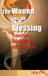 The Wound and the Blessing: Economics, Relationships, and Happiness - Luigino Bruni, Charles M.A. Clark