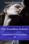 The Guardian Gabriel (Brotherhood of the Guardians) - Laura Browning