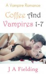 Coffee And Vampires (Coffee and Vampires, #1-7) - J.A. Fielding