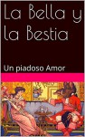 La Bella y la Bestia: Un piadoso Amor (Spanish Edition) - Santiago Sevilla, Gabrielle -Suzanne Barbot de Villeneuve