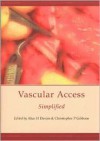 Vascular Access: Simplified - Alun H. Davies, Christopher P. Gibbons
