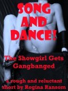 Song and Dance! The Showgirl Gets Gangbanged: A Rough and Reluctant Short (Regina's Rough and Reluctant Gangbangs) - Regina Ransom