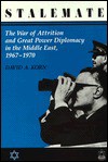 Stalemate: The War of Attrition and Great Power Diplomacy in the Middle East, 1967-1970 - David A. Korn