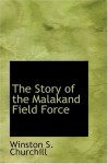 The Story of the Malakand Field Force - Winston S. Churchill