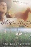 What Once We Loved (Kinship and Courage Series #3) - Jane Kirkpatrick