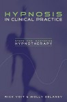 Hypnosis in Clinical Practice: Steps for Mastering Hypnotherapy - Rick Voit, Molly Delaney