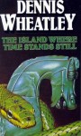 The Island Where Time Stands Still - Dennis Wheatley