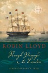 Rough Passage to London: A Sea Captain's Tale, A Novel - Robin Lloyd