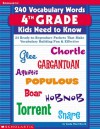 240 Vocabulary Words 4th Grade Kids Need To Know: 24 Ready-to-Reproduce Packets That Make Vocabulary Building Fun & Effective - Linda Ward Beech