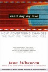 Can't Buy My Love: How Advertising Changes the Way We Think and Feel - Jean Kilbourne, Mary Pipher