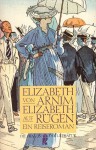 Elizabeth auf Rügen: Ein Reiseroman - Elizabeth von Arnim, Anna Marie von Welck