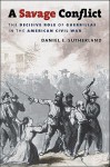 A Savage Conflict: The Decisive Role of Guerrillas in the American Civil War - Daniel E. Sutherland