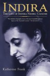 Indira: The Life of Indira Nenru Gandhi - Katherine Frank