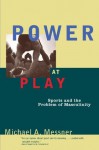 Power At Play: Sports and the Problem of Masculinity (Men and Masculinity) - Michael A. Messner