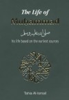 The Life of Muhammad: Based on the Earliest Sources - Tahia Al-Ismail, Abdalhaqq Bewley, Abia Afsar Siddiqui