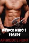 Prince Miro's Escape (The Royal Captive Book 5) - Aphrodite Hunt