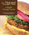 The Naked Kitchen Veggie Burger Book: Delicious Plant-Based Burgers, Fries, Sides, and More - Sarah Davies, Kristy Taylor