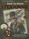 Fantasy Underground: How to Draw Steampunk: Discover the Secrets to Drawing, Painting, and Illustrating the Curious World of Science Fiction in the Victorian Age - Michelle Prather, Mike Butkus