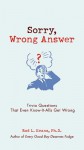 Sorry, Wrong Answer: Trivia Questions That Even Know-It-Alls Get Wrong - Rod L. Evans