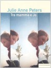 Tra mamma e Jo - Julie Anne Peters, Carlotta Scarlata