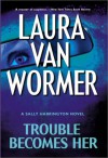 Trouble Becomes Her - Laura Van Wormer