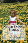 Never Ending Spring - Darrell Case, Sarah Stevens, Justin Davis